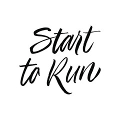 Start to run. Hand drawn inspirational and motivational quote about sport. Vector isolated typography design element for cards, posters and print. 