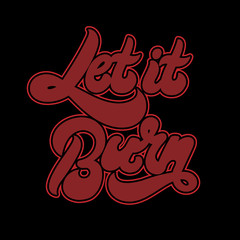 Let it burn. Vector hand drawn lettering isolated. Template for card, poster, banner, print for t-shirt, pin, badge, patch.