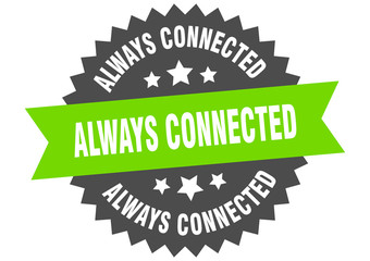 always connected sign. always connected circular band label. round always connected sticker