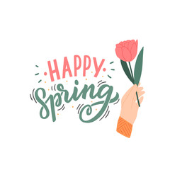 Seasonal spring hand drawn lettering phrase with hand holding flower for print, banner, decor. Modern happy spring typography. - 318177261