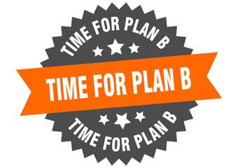 time for plan b sign. time for plan b circular band label. round time for plan b sticker