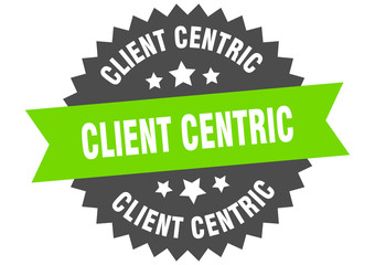 client centric sign. client centric circular band label. round client centric sticker