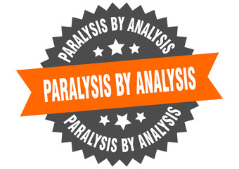 paralysis by analysis sign. paralysis by analysis circular band label. round paralysis by analysis sticker