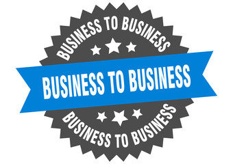 business to business sign. business to business circular band label. round business to business sticker
