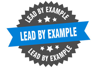 lead by example sign. lead by example circular band label. round lead by example sticker