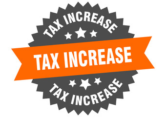 tax increase sign. tax increase circular band label. round tax increase sticker