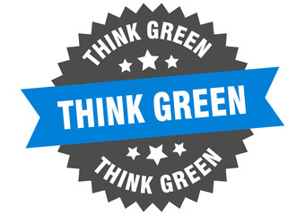think green sign. think green circular band label. round think green sticker