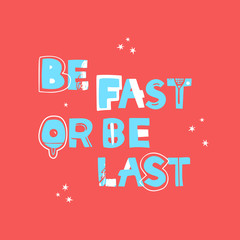 Be fast or be last hand drawn vector lettering. Positivity, energetic inscription. Motivational handwritten slogan, inspiring motto. T shirt, fitness poster typography design.