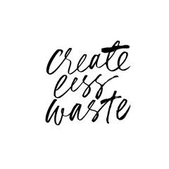 Fototapeta na wymiar Create less waste ink pen handwritten lettering. Eco friendly lifestyle motivational message vector calligraphy.