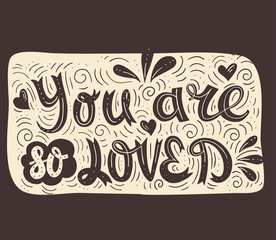 You are so Loved. Vector Hand Drawn Calligraphy Phrase.