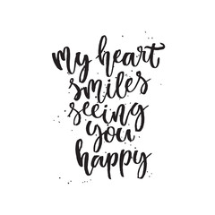 My heart smiles seeing you happy. Hand lettering typography poster. Inspirational quote. For posters, cards, home decorations.
