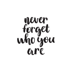Fototapeta premium Never forget who are you. Hand lettering typography poster. Inspirational quote. For posters, cards, home decorations.