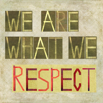 We are what we respect