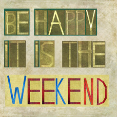 Be happy it is the weekend