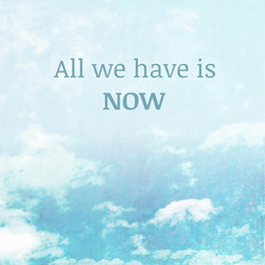 Textured sky background image depicting the words: All we have is now