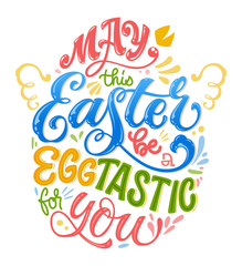 May this Easter be a eggtastic for you - hand drawn easter lettering for postcard design. Spring christian holiday card. Vector illustration art. Lettering greeting print.