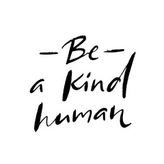 Be a kind human. Inspirational quote, journal prompt. Charity slogan. Handwritten text isolated on white background