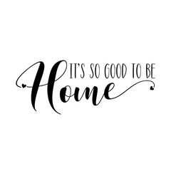 It's so good to be Home- positive calligraphy. Good for home decor, greeting card, poster, banner, textile print, and gift design.