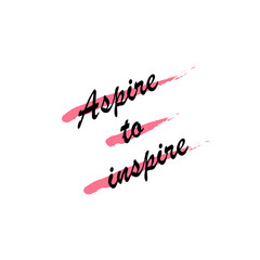 Beautiful phrase aspire to inspire for applying to t-shirts. Stylish and modern design for printing on clothes and things. Inspirational phrase. Motivational call for placement on posters.
