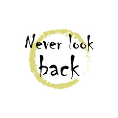 Beautiful phrase Never look back for applying to t-shirts. Stylish and modern design for printing on clothes and things. Inspirational phrase. Motivational call for placement on posters and stickers.