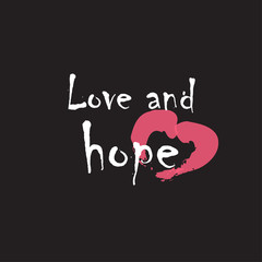 Beautiful phrase love and hope for applying to t-shirts. Stylish and modern design for printing on clothes and things. Inspirational phrase. Motivational call for placement on posters and stickers