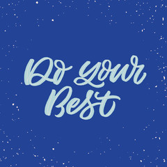 Hand drawn lettering card. The inscription: Do your best. Perfect design for greeting cards, posters, T-shirts, banners, print invitations.