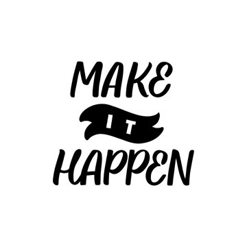 Hand drawn lettering card. The inscription: Make it happen. Perfect design for greeting cards, posters, T-shirts, banners, print invitations.