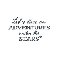 Let's have an adventures under the stars. Handwritten lettering composition isolated on white background. Vector 8 EPS.
