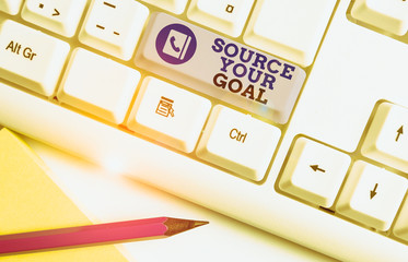 Conceptual hand writing showing Source Your Goal. Concept meaning work on your dreams and determine...