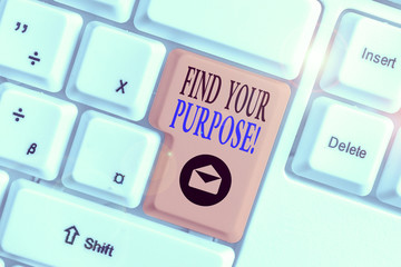 Conceptual hand writing showing Find Your Purpose. Concept meaning reason for something is done or...