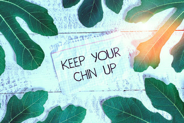 Writing note showing Keep Your Chin Up. Business concept for Remain cheerful in difficult...