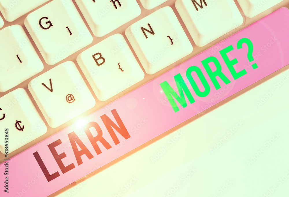 Poster writing note showing learn more question. business concept for gain knowledge or skill studying prac
