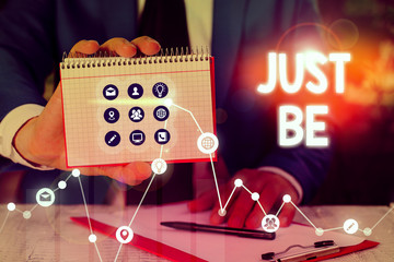 Word writing text Just Be. Business photo showcasing to do the things you believe in and want to be accepted for