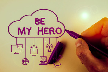 Writing note showing Be My Hero. Business concept for Request by someone to get some efforts of...