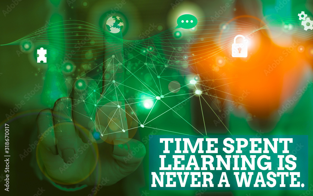 Poster handwriting text time spent learning is never a waste. conceptual photo education has no end keep le