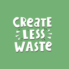 create less waste. hand drawing lettering, decoration elements on a neutral background. Flat style, colorful vector illustration. Typographic style, doodle quote. save the planet. design for poster, c