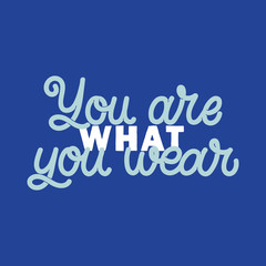 Hand drawn lettering funny quote. The inscription: You are what you wear. Perfect design for greeting cards, posters, T-shirts, banners, print invitations. Monoline style.