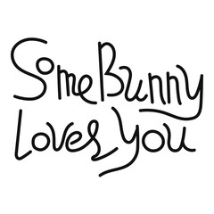 Some bunny loves you. Handwritten lettering for greeting cards, posters and other design.