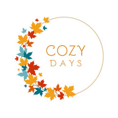Wreath of autumn maple leaves with the words &ldquo;Cozy days&rdquo;. Hand drawn vector illustration. Good for save the date cards, invitations and Thank You cards.