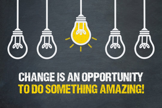 Change Is An Opportunity To Do Something Amazing! 