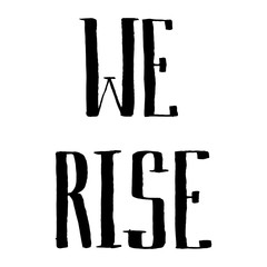 WE RISE - vector black ink motivating positive handwritten inscription isolated on a white background. Traced lettering on the theme of unification, reunion.