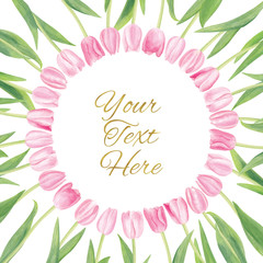 Watercolor Round Frame of Pink Tulips and Green Leaves. Soft and Tender Composition Isolated on White. For Paper Cards, Tags, Congratulations, Best Wishes, Wedding Invitations, Save the Date and Other