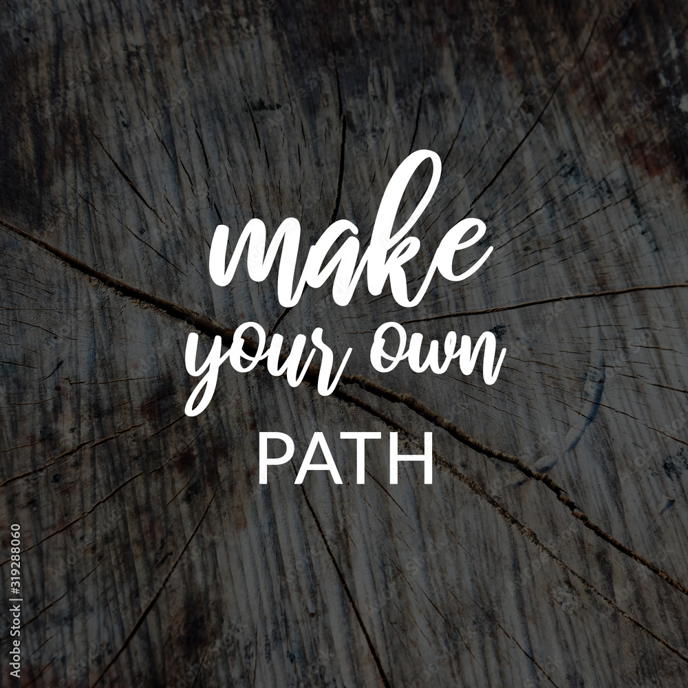 Wall mural motivation and inspirational quotes - make your own path. blurry background.