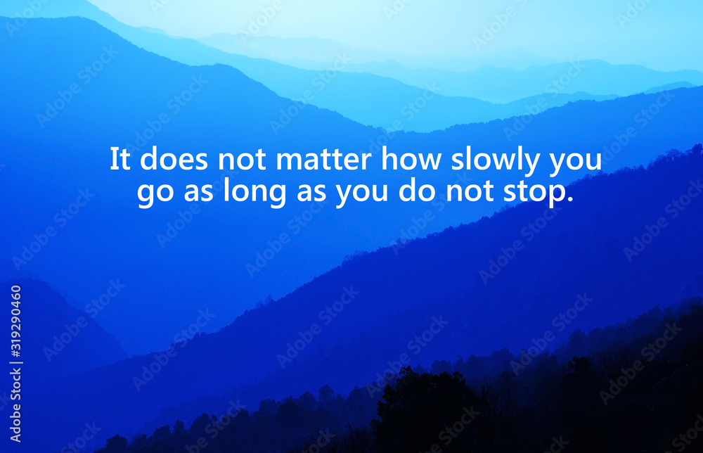Wall mural motivational and inspiration quotes with phrase it does not matter how slowly you go as long as you 