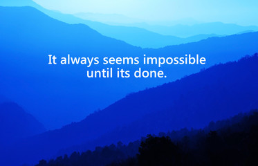 Motivational and inspiration quotes with phrase its always seems impossible until its done