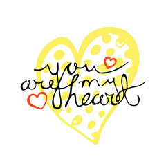 Hand drawn lettering for Valentines Day greeting card. You are my heart. Calligraphy writing for romantic design. Love quote text on background of sketched yellow heart. Vector illustration in EPS8.