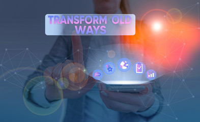 Word writing text Transform Old Ways. Business photo showcasing replace it with new methods...