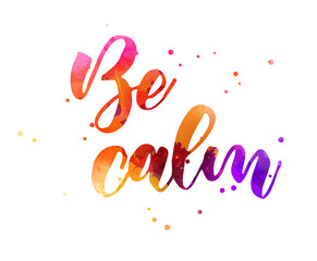 Be calm - motivational watercolor lettering