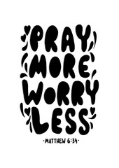 Hand Lettered Pray More Worry Less. Modern Calligraphy.  bible Lettering. Handwritten Inspirational Motivational Quote