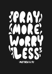 Hand Lettered Pray More Worry Less. Modern Calligraphy.  bible Lettering. Handwritten Inspirational Motivational Quote